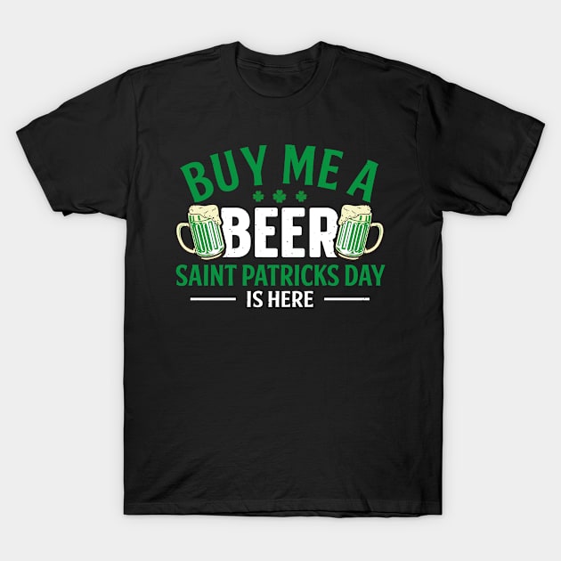 Buy me a beer saint patricks day is here T-Shirt by little.tunny